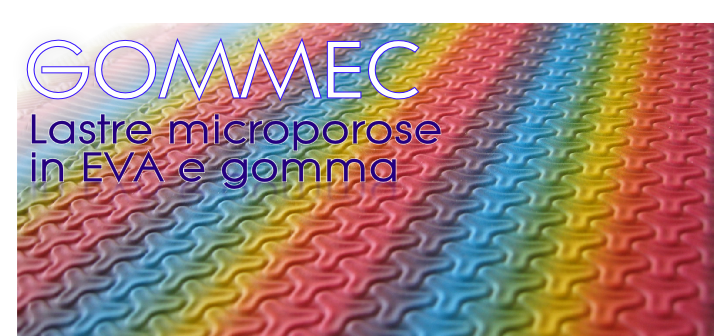 Lastre microporose
in EVA e gomma
