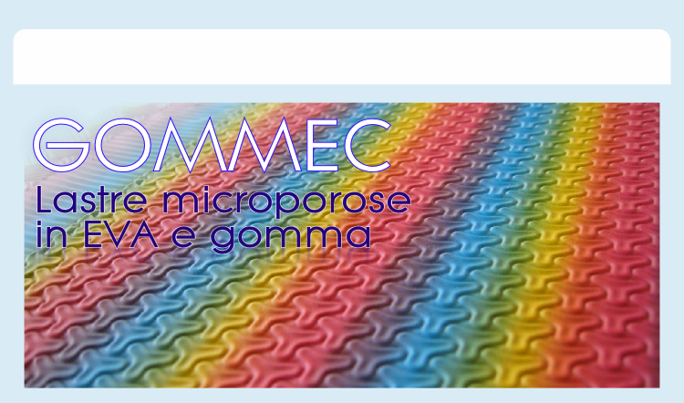 Lastre microporose
in EVA e gomma
